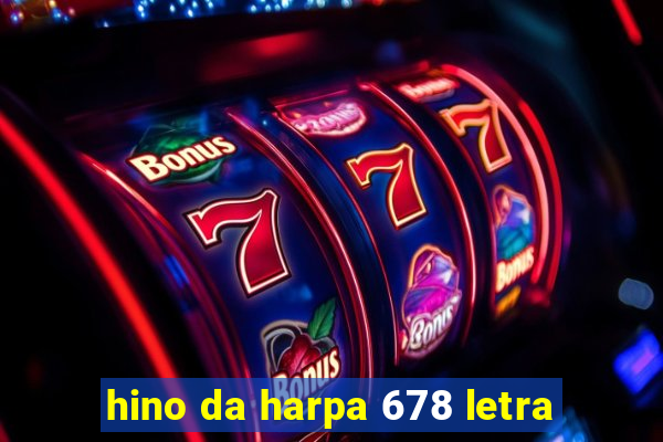 hino da harpa 678 letra